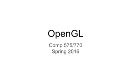 Opengl Comp 575/770 Spring 2016 What Is Opengl?
