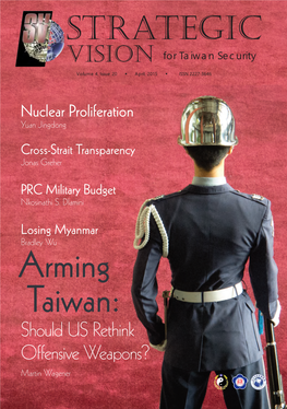 Arming Taiwan: Should US Rethink Offensive Weapons? Martin Wagener STRATEGIC VISION for Taiwan Security Volume 4, Issue 20 W April, 2015