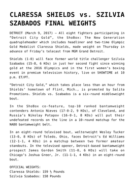 CLARESSA SHIELDS Vs. SZILVIA SZABADOS FINAL WEIGHTS