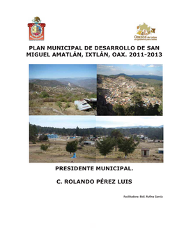Plan Municipal De Desarrollo De San Miguel Amatlán, Ixtlán, Oax. 2011-2013                   Presidente Municipal