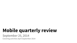 Mobile Quarterly Review September 25, 2014 Covering Activities April-September 2014 Welcoming New Staff