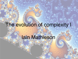 The Evolution of Complexity I Iain Mathieson