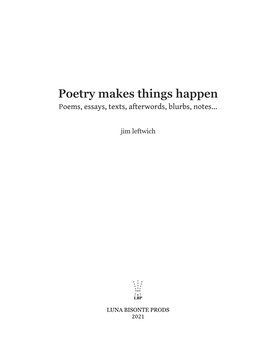 Poetry Makes Things Happen Poems, Essays, Texts, Afterwords, Blurbs, Notes