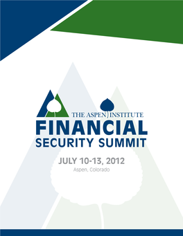 July 10-13, 2012 Aspen, Colorado the Aspen Institute Financial Security Summit Is an Invitation-Only Gathering of Top Business Leaders, Experts, Advocates, and Media