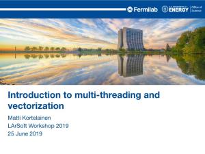 Introduction to Multi-Threading and Vectorization Matti Kortelainen Larsoft Workshop 2019 25 June 2019 Outline