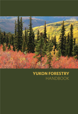 YUKON FORESTRY HANDBOOK Disclaimer the Information Contained Within This Handbook Is Made Available and Without Warranty of Any Kind, Either Expressed Or Implied