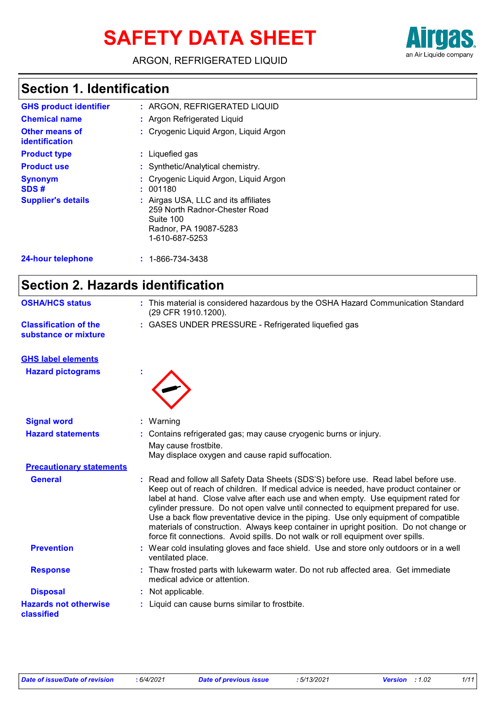 SDS # : 001180 Supplier's Details : Airgas USA, LLC and Its Affiliates 259 North Radnor-Chester Road Suite 100 Radnor, PA 19087-5283 1-610-687-5253