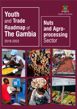 The Gambia and Trade Nuts Roadmap of and Agro- the Gambia Processing 2018-2022 Sector YOUTH and TRADE ROADMAP of the GAMBIA NUTS and AGROPROCESSING SECTOR 2018-2022