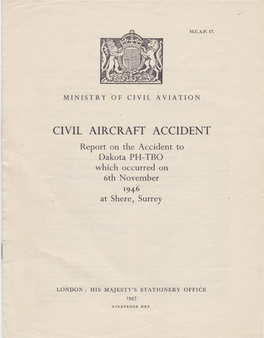 CIVIL AIRCRAFT ACCIDENT Report on the Accident to Dakota PH-TBO Which Occurred on 6Th November 194-6 at Shere, Surrey