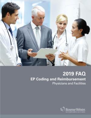 2019 FAQ EP Coding and Reimbursement Physicians and Facilities RESOURCES to ASSIST YOU with the REIMBURSEMENT PROCESS