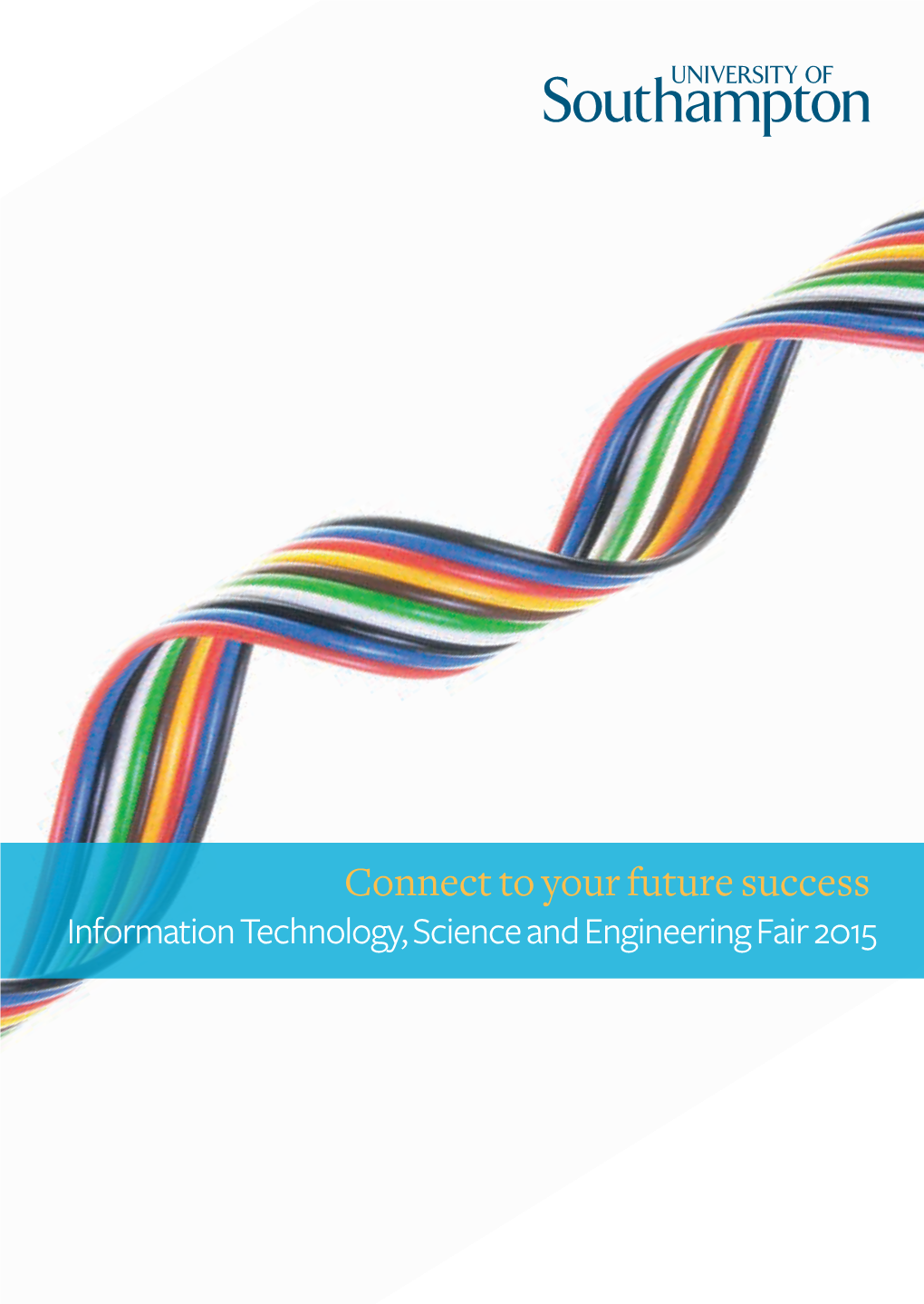 Connect to Your Future Success Information Technology, Science and Engineering Fair 2015 Contents