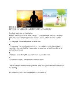 SESSION 2 DEFINITION of MEDIATION & OBSERVATION MANAGEMENT the Real Meaning of Meditation What Is Meditation? How Does It Wo