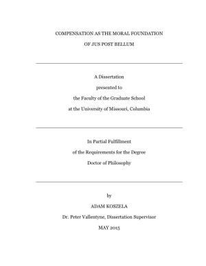 COMPENSATION AS the MORAL FOUNDATION of JUS POST BELLUM a Dissertation Presented to the Faculty of the Graduate School at the Un