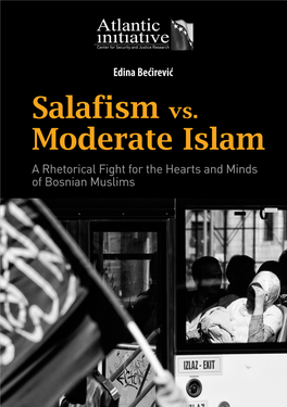 SALAFISM VS. MODERATE ISLAM a Rhetorical Fight for the Hearts and Minds of Bosnian Muslims