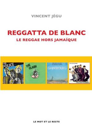 Reggatta De Blanc. Le Reggae Hors Jamaïque