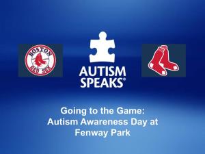 Going to the Game: Autism Awareness Day at Fenway Park Autism Awareness Day at Fenway Park!