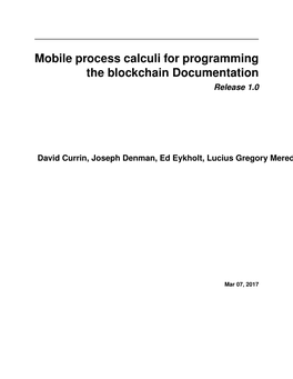 Mobile Process Calculi for Programming the Blockchain Documentation Release 1.0