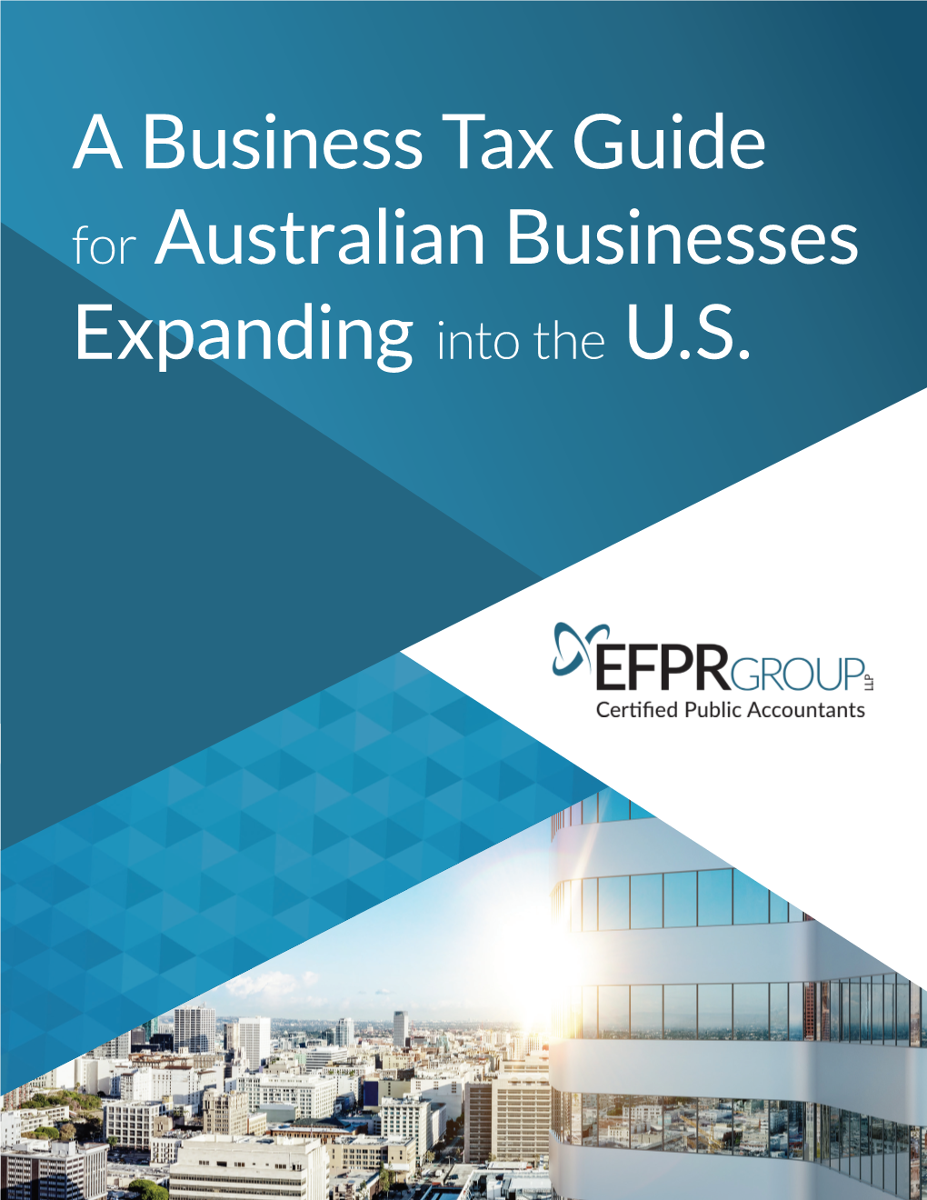 A Business Tax Guide for Australian Businesses Expanding Into the U.S. Introduction Contents