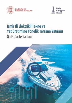 Izmir Ili Elektrikli Tekne Ve Yat Üretimine Yönelik Tersane Yatirimi / Ön Fizibilite Raporu