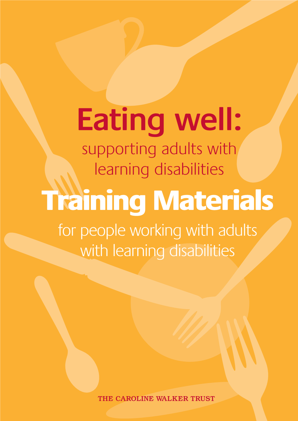 Eating Well: Supporting Adults with Learning Disabilities Training Materials for People Working with Adults with Learning Disabilities