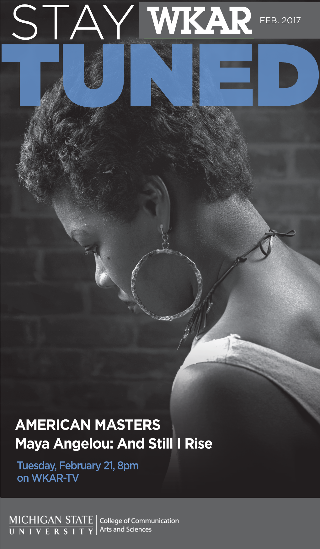 AMERICAN MASTERS Maya Angelou: and Still I Rise Tuesday, February 21, 8Pm on WKAR-TV