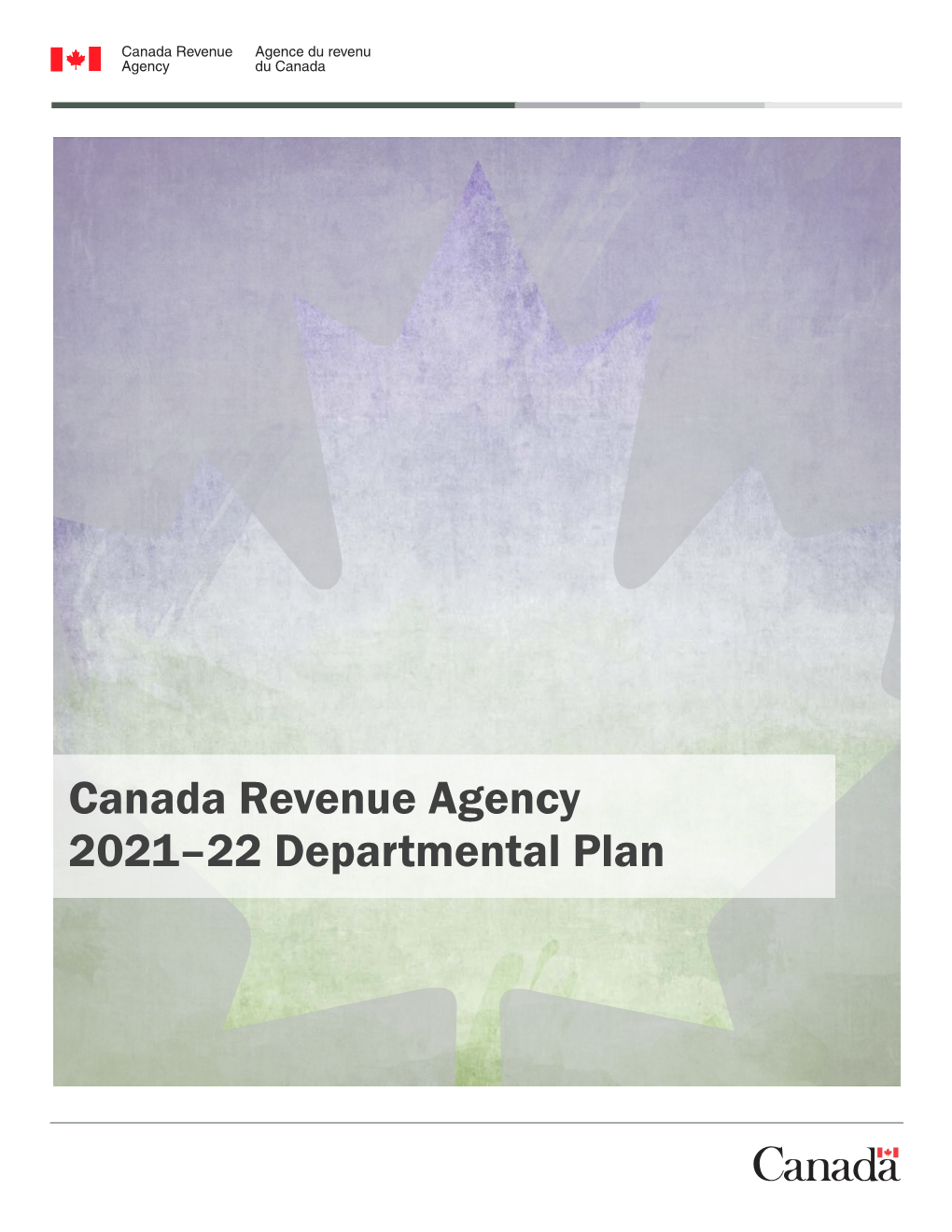 Canada Revenue Agency 2021–22 Departmental Plan © Her Majesty the Queen in Right of Canada, As Represented by the Minister of National Revenue, 2021