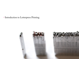 • Introduction to Letterpress Printing • Why Do Same Point-Sized Fonts Look Di!Erent? • Some Common Letterpress Terms