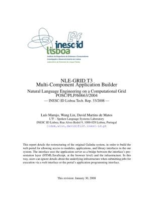 NLE-GRID T3 Multi-Component Application Builder Natural Language Engineering on a Computational Grid POSC/PLP/60663/2004 — INESC-ID Lisboa Tech