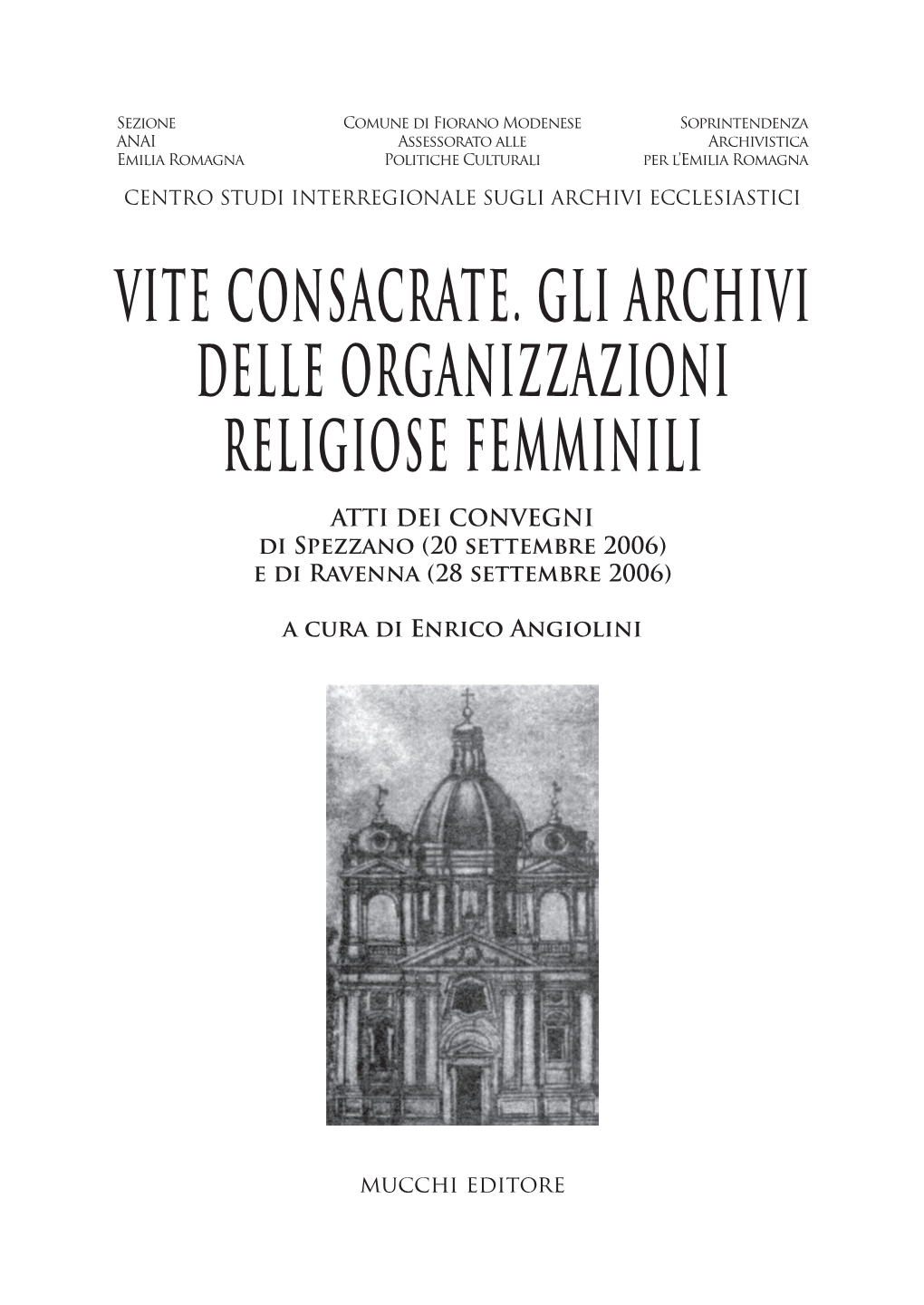 Vite Consacrate. Gli Archivi Delle Organizzazioni Religiose Femminili Atti Dei Convegni Di Spezzano (20 Settembre 2006) E Di Ravenna (28 Settembre 2006)