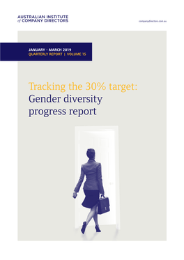Tracking the 30% Target: Gender Diversity Progress Report 2 GENDER DIVERSITY QUARTERLY REPORT – VOLUME 15 Companydirectors.Com.Au 3