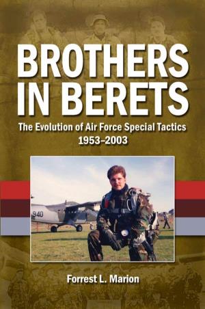 Brothers in Berets the Evolution of Air Force Special Tactics, 1953-2003