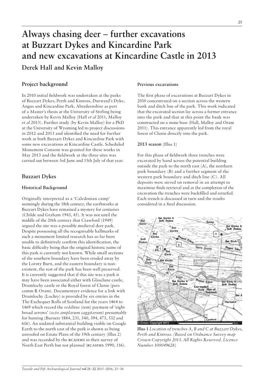 Always Chasing Deer – Further Excavations at Buzzart Dykes and Kincardine Park and New Excavations at Kincardine Castle in 2013 Derek Hall and Kevin Malloy