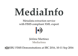 Metadata Extraction Service with FIMS Compliant XML Export Jérôme Martinez Mediaarea EBU FIMS Demonstrations At