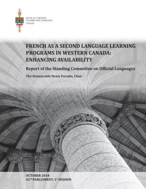 FRENCH AS a SECOND LANGUAGE LEARNING PROGRAMS in WESTERN CANADA: ENHANCING AVAILABILITY Report of the Standing Committee on Official Languages