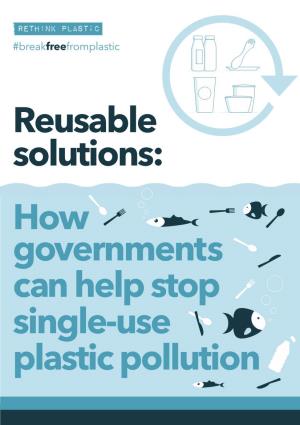 Reusable Solutions: How Governments Can Help Stop Single-Use Plastic Pollution Executive Summary
