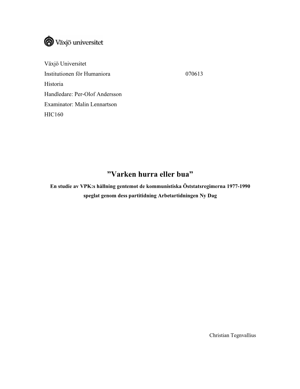 Varken Hurra Eller Bua” En Studie Av VPK:S Hållning Gentemot De Kommunistiska Öststatsregimerna 1977-1990 Speglat Genom Dess Partitidning Arbetartidningen Ny Dag