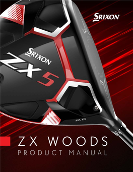 ZX WOODS PRODUCT MANUAL FOCUSED Hone In, Stay Centered, Concentrate—The Swing Thoughts That Bring Success Off the Tee Also Provide Clarity to Driver Design