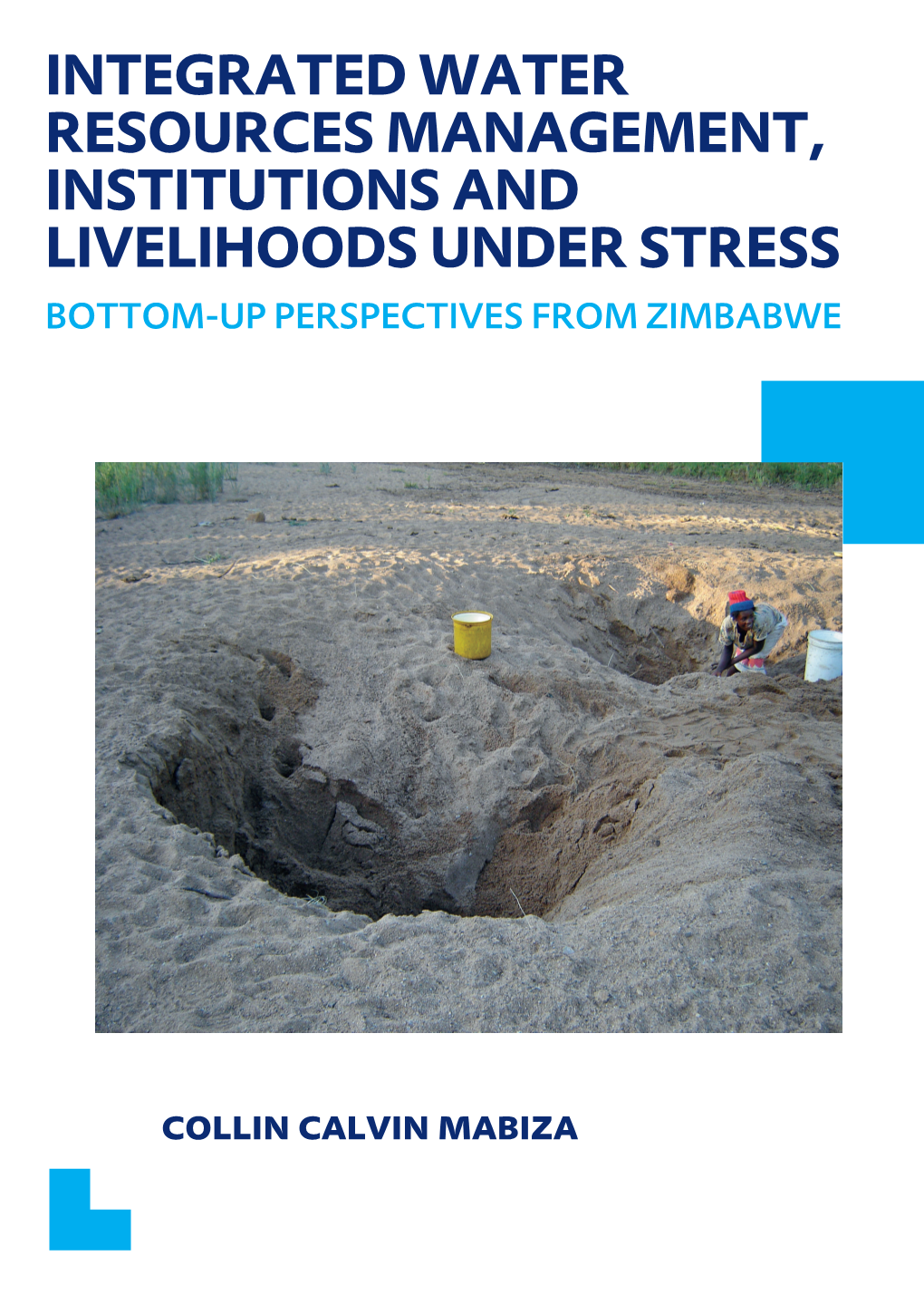 Integrated Water Resources Management, Institutions and Livelihoods Under Stress Bottom-Up Perspectives from Zimbabwe