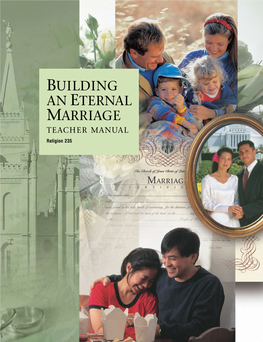 BUILDING an ETERNAL MARRIAGE TEACHER MANUAL Religion 235 BUILDING an ETERNAL MARRIAGE TEACHER MANUAL Religion 235