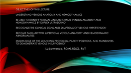 VENOUS HEMODYNAMICS WHAT HAPPENS WHEN FLOW IS WRONG…… Liz Lawrence, RDMS,RDCS, RVT KNOW YOUR ANATOMY the START of VENOUS ANATOMY the Capillary Bed