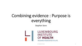 2.4 Combining Evidence: Purpose Is Everything (Stephen Senn)