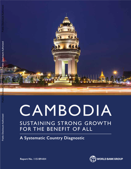 Cambodia Sustaining Strong Growth for the Benefit of All a Systematic Country Diagnostic Public Disclosure Authorized