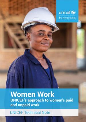Women Work UNICEF’S Approach to Women’S Paid and Unpaid Work UNICEF Technical Note 1