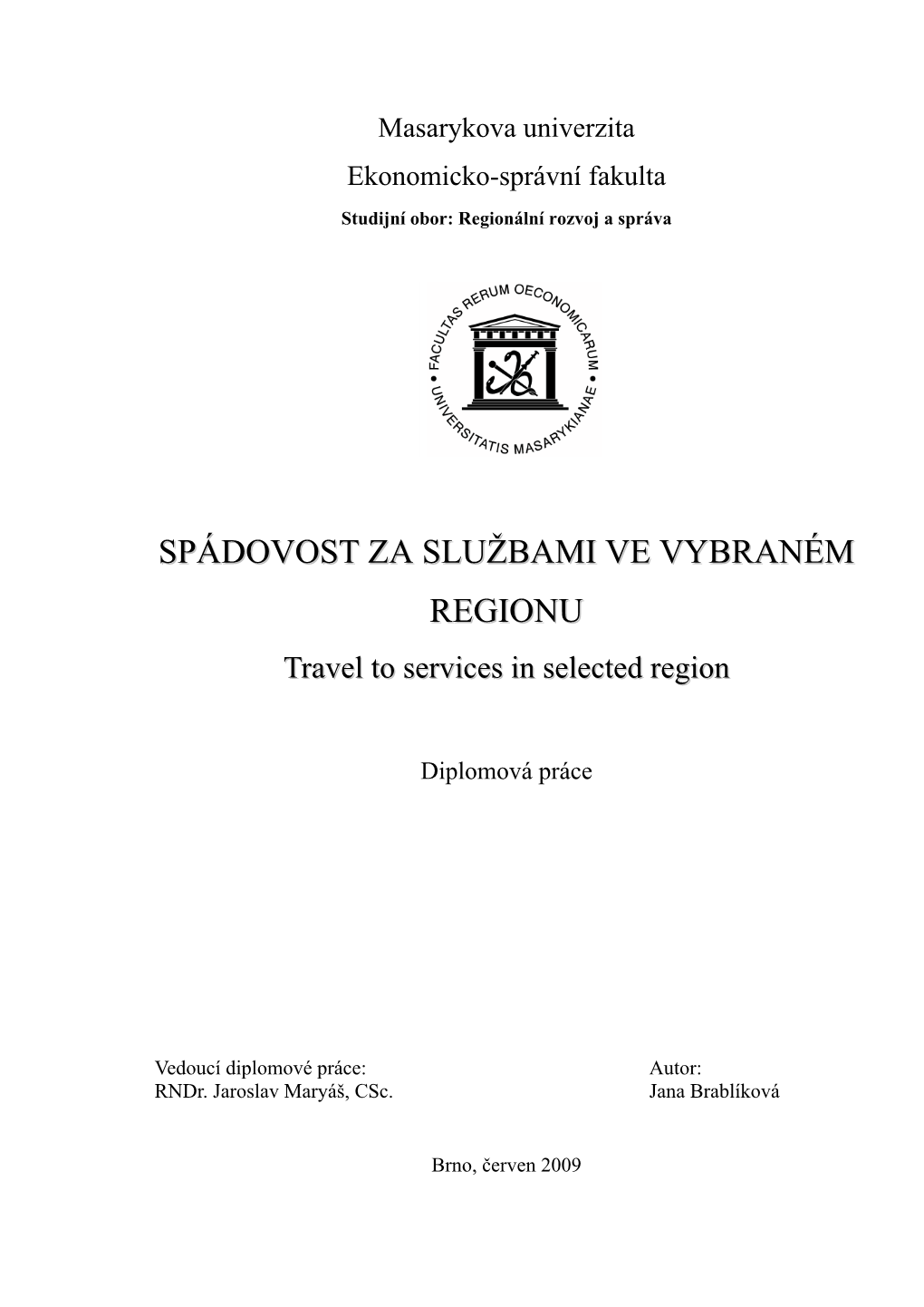 SPÁDOVOST ZA SLUŽBAMI VE VYBRANÉM REGIONU Travel to Services in Selected Region