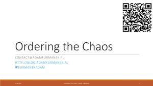 Ordering the Chaos CONTACT@ADAMFURMANEK.PL FURMANEKADAM