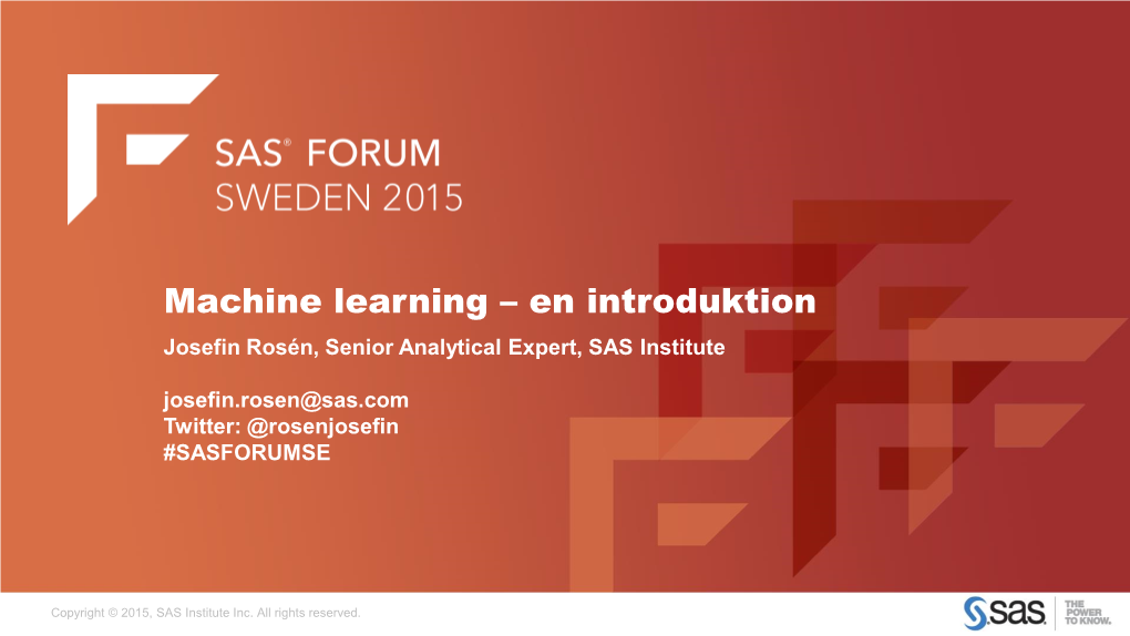 Machine Learning – En Introduktion Josefin Rosén, Senior Analytical Expert, SAS Institute