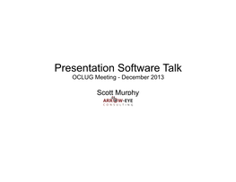 Presentation Software Talk OCLUG Meeting - December 2013 Outline