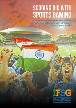 SPORTS GAMING a Report on the Emergence, Consumption Patterns, Meteoric Growth and Future of Fantasy Sports in India
