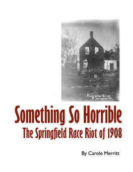 The Springfield Race Riot of 1908 Something So Horrible: the Springfield Race Riot of 1908