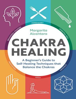 Chakra Healing: a Beginner's Guide to Self-Healing Techniques That